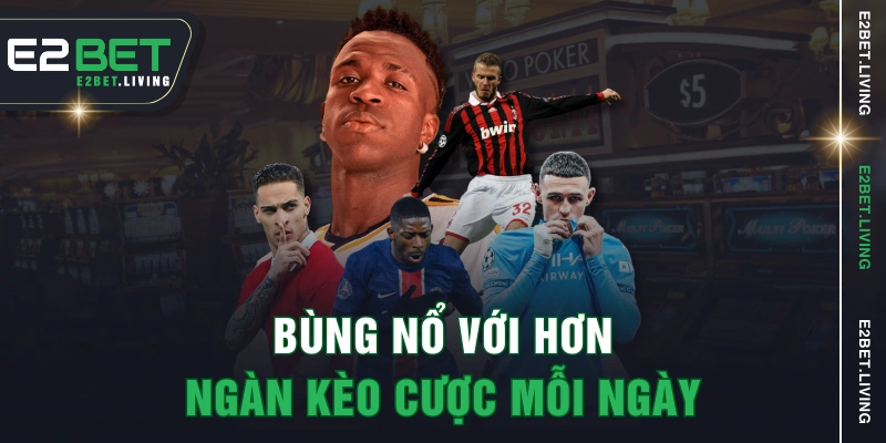 Bùng nổ với hơn ngàn kèo cược mỗi ngày