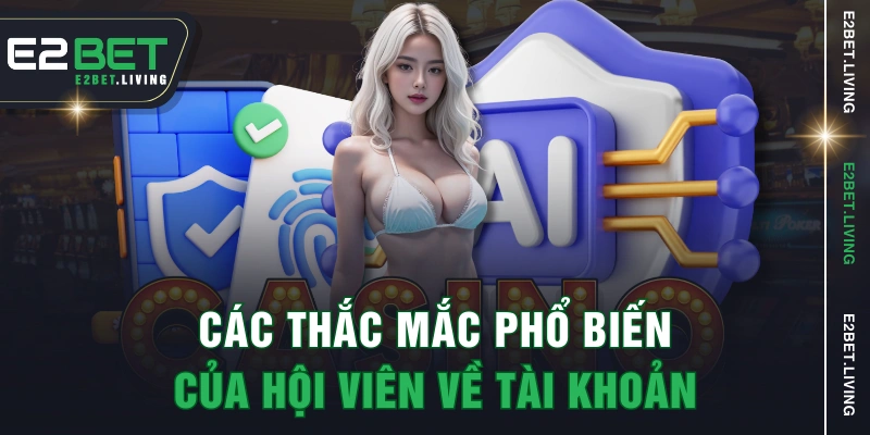 Các thắc mắc phổ biến của hội viên về tài khoản