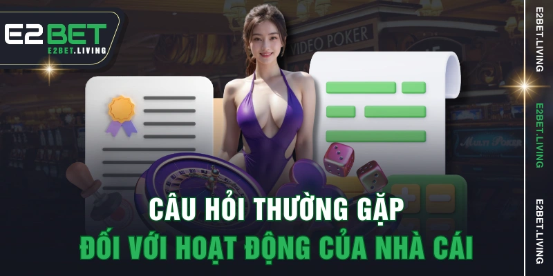Câu hỏi thường gặp đối với hoạt động của nhà cái