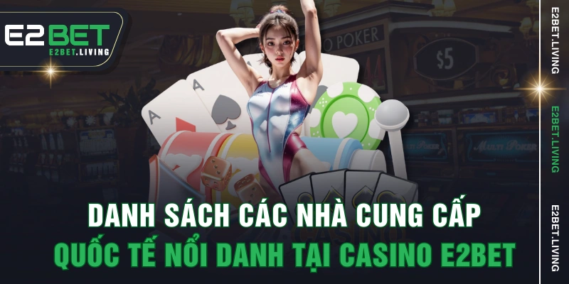 Danh sách các nhà cung cấp quốc tế nổi danh tại casino E2BET
