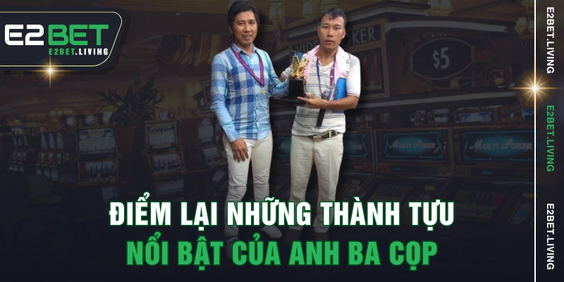 Điểm lại những thành tựu nổi bật của anh Ba Cọp