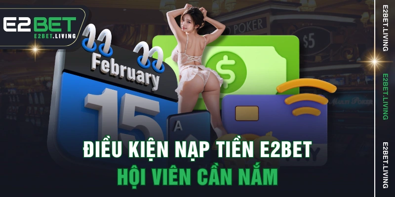 Điều kiện nạp tiền E2BET hội viên cần nắm