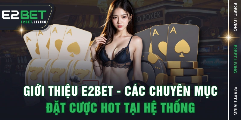 Giới thiệu E2BET - Các chuyên mục đặt cược hot tại hệ thống