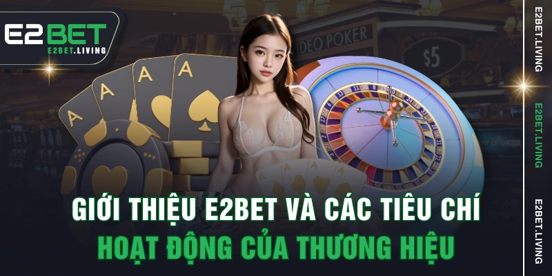Giới thiệu E2BET và các tiêu chí hoạt động của thương hiệu