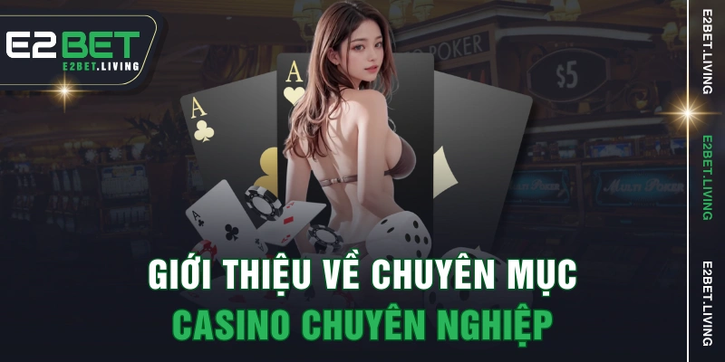 Giới thiệu về chuyên mục casino chuyên nghiệp