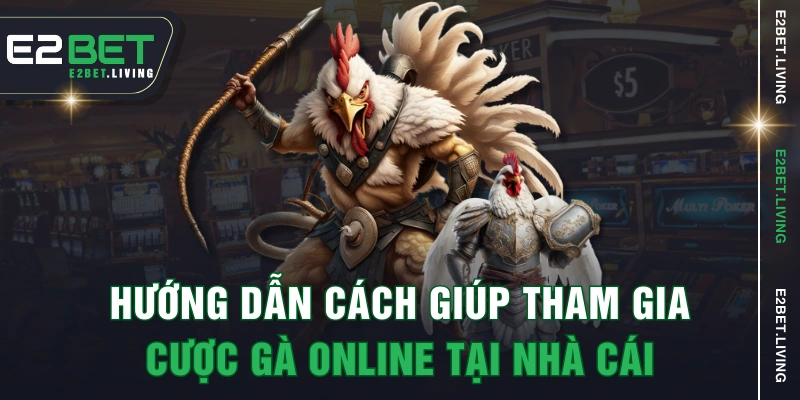 Hướng dẫn cách giúp tham gia cược gà online tại nhà cái