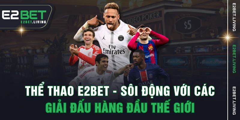 Thể thao E2BET - Sôi động với các giải đấu hàng đầu thế giới