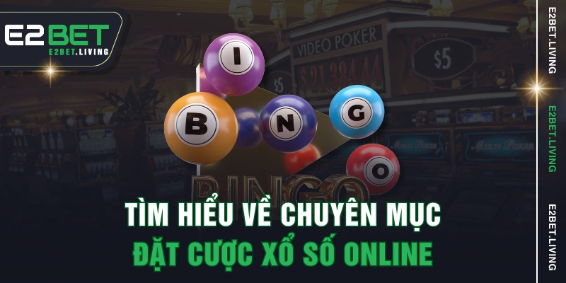 Tìm hiểu về chuyên mục đặt cược xổ số online
